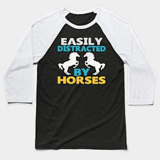 Easily Distracted by Horses Novelty Horse Gift Baseball T-Shirt